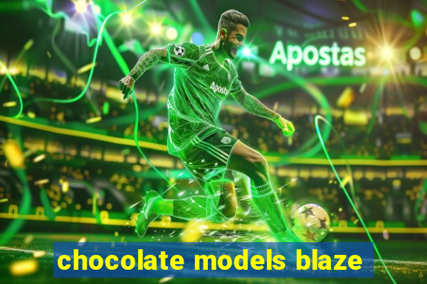 chocolate models blaze